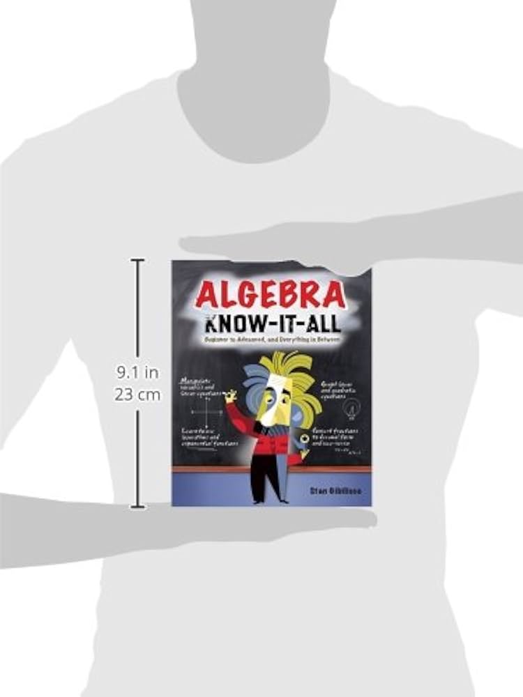 Algebra Know-It-ALL: Beginner to Advanced, and Everything in